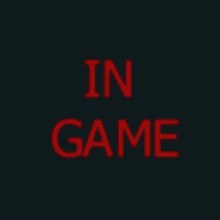 a black background with the words in game in red