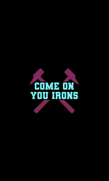 a black background with two pink hammers and the words `` come on you irons ''