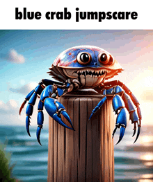 a blue crab sitting on a wooden post with the words blue crab jumpscare below it