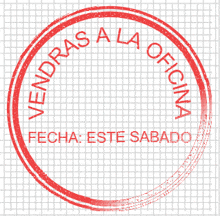 a red stamp that says vendras a la oficina fecha este sabado on it