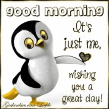 a penguin is holding a heart and says good morning it 's just me wishing you a great day !