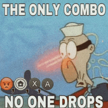 a cartoon says the only combo no one drops with a spongebob character