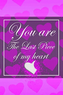 a purple poster with a quote that says `` you are the last piece of my heart ''