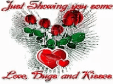 a valentine 's day greeting card with roses and hearts and the words `` just showing you come love hugs and kisses ''