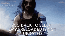 a video game character says go back to sleep dayz reload is not updated
