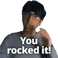 a man with glasses and a gray shirt says you rocked it
