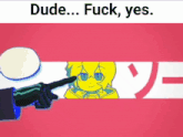 a person pointing at a picture of a girl with the words dude fuck yes on the bottom
