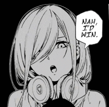 a black and white drawing of a girl with headphones saying " nah i 'd win "