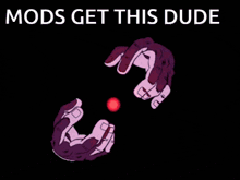 a poster that says mods get this dude
