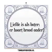 a blue and white tile with the words liefde is als boter er hoort brood onder