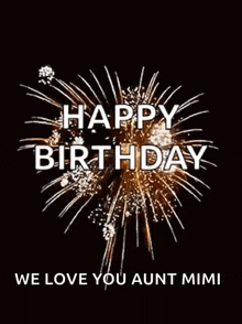 a happy birthday greeting card with fireworks and the words `` we love you aunt mimi ''