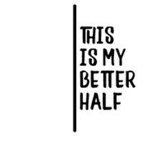 a black and white sign that says `` this is my better half '' on a white background .