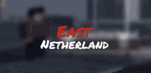 a blurred image of a person with the words east netherland written in red