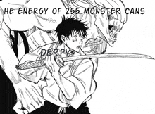 a black and white drawing of a man holding a sword with the words " he energy of 255 monster cans " above him