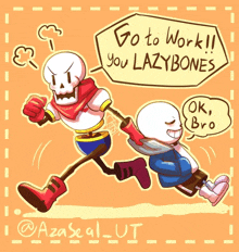 a cartoon drawing of papyrus and sans saying go to work you lazy bones