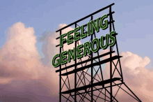 a sign that says feeling generous in green letters