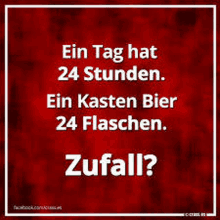 a red background with a white text that says ein tag hat 24 stunden ein kasten bier 24 flaschen zufall