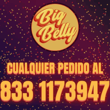 a big belly sign that says cualquier pedido al 633 1173097