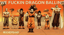 a group of dragon ball characters standing in front of a sign that says we fuckin dragon ballin !!