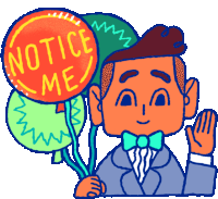 a cartoon of a man holding a balloon that says " notice me "