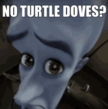 a cartoon character with the words no turtle doves on it