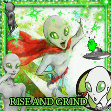 a picture of an alien with the words rise and grind on the bottom