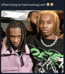 two men standing next to each other with the caption " offset trying so hard out mug carti "
