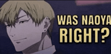 a picture of a man with the words " was naoya right " above him