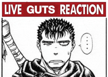 a black and white drawing of a man holding a sword and the words live guts reaction