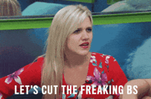 a blonde woman in a red floral dress says let 's cut the freaking bs