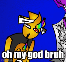 a cartoon character with a rainbow eye and the words oh my god bruh on the bottom .