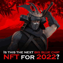 a poster of a samurai holding a sword and the words " is this the next big blue chip nft for 2022 "