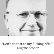 a black and white photo of a man wearing glasses with a quote from eugene stoner