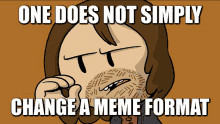 a meme that says one does not simply change a meme format on it