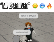 a cartoon character says " me is arrived " while talking to another character