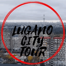 a picture of a city with the words lugano city tour