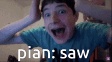 a boy with his mouth open and the words pian saw written on the screen