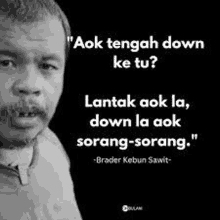 a black and white photo of a man with a beard and a quote from brader kebun sawit .