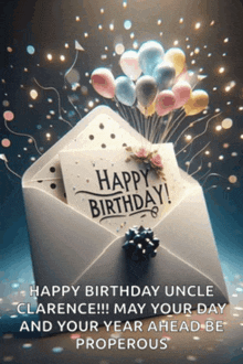 an envelope with balloons and a card that says happy birthday uncle clarence !!! may your day and your year ahead be prosperous