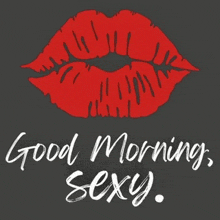 a picture of red lips with the words good morning sexy