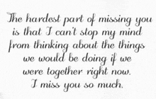 the hardest part of missing you is that i can t stop my mind from thinking about the things we would be doing