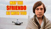 a man in a blanket with the words may the $ friendo be with you