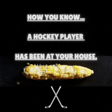 how you know a hockey player has been at your house is written above a corn on the cob