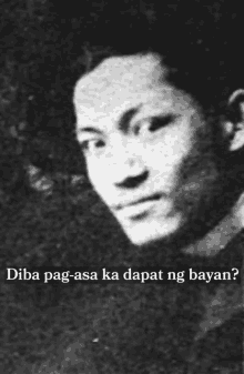 a black and white photo of a young man with the words " diba pag-asa ka dapat ng bayan " below him