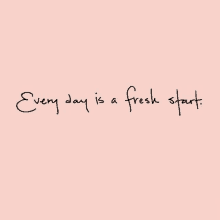 every day is a fresh start written in black on a pink background .