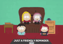 a cartoon says just a friendly reminder on the bottom