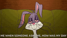 bugs bunny is laying on a couch with his eyes closed and the words me when someone asks me how was my day