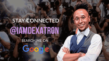 a man with his arms crossed in front of a crowd of cameras with the words stay connected @iamdexatron search me on google