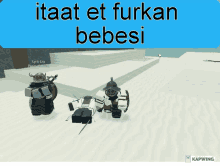 a screenshot of a video game with the words " itaat et furkan bebesi " at the top