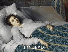 a painting of a woman laying in a bed with the words " i 'm dead " below her